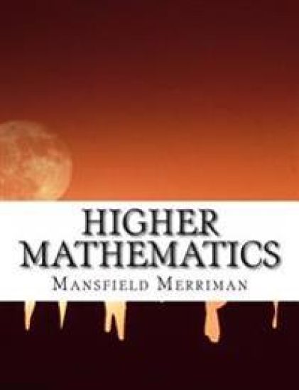Higher Mathematics: A Text-Book For Classical and Engineering Colleges