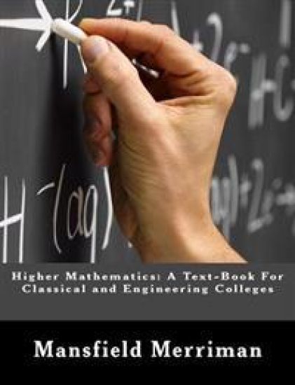 Higher Mathematics: A Text-Book For Classical and Engineering Colleges