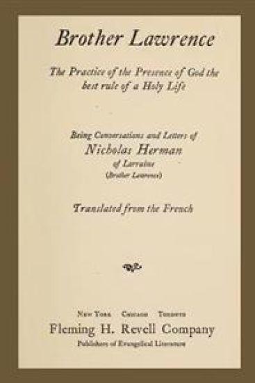 Brother Lawrence: The Practice of the Presence of God the Best Rule of a Holy Life: Being Conversations and Letter of Nicholas Herman of