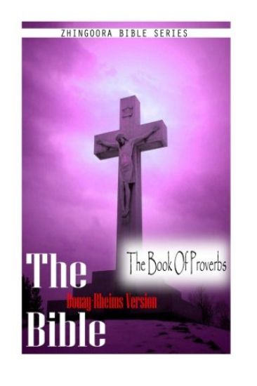 The Bible, Douay Rheims Version- The Book Of Proverbs