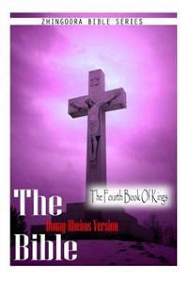 The Bible, Douay Rheims Version- The Fourth Book Of Kings