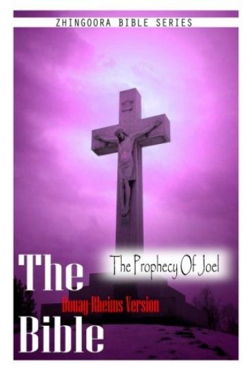 The Bible, Douay Rheims Version- The Prophecy Of Joel