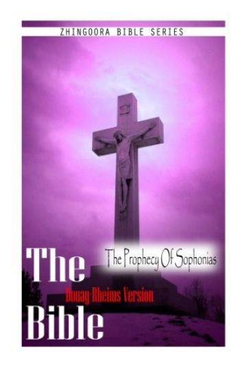 The Bible, Douay Rheims Version- The Prophecy Of Sophonias