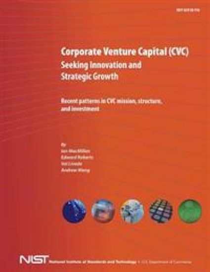 Corporate Venture Capital (CVC) Seeking Innovation and Strategic Growth: Recent Patterns in CVC Mission, Structure and Investment