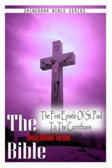 The Bible Douay-Rheims Version, THE FIRST EPISTLE OF ST. PAUL TO THE CORINTHIANS