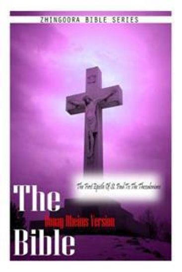 The Bible Douay-Rheims Version, THE FIRST EPISTLE OF ST. PAUL TO THE THESSALONIA
