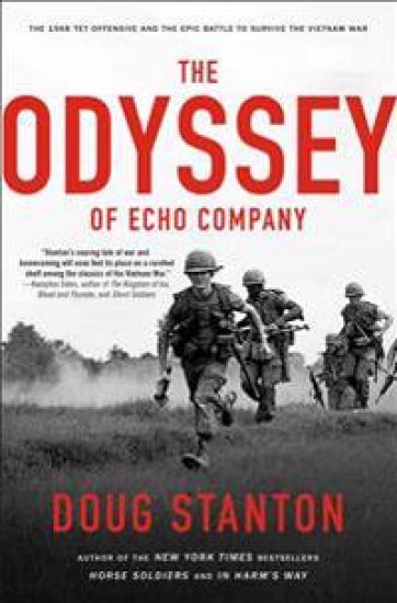 The Odyssey of Echo Company: The 1968 Tet Offensive and the Epic Battle to Survive the Vietnam War
