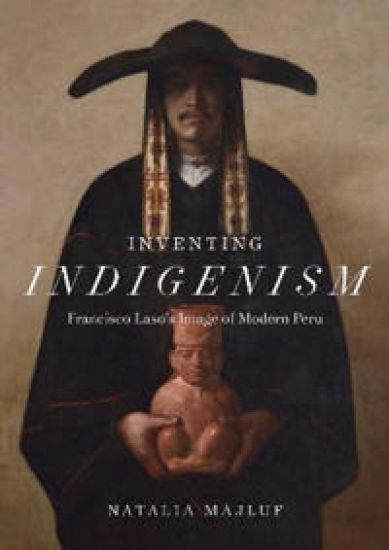 Inventing Indigenism – Francisco Laso`s Image of Modern Peru