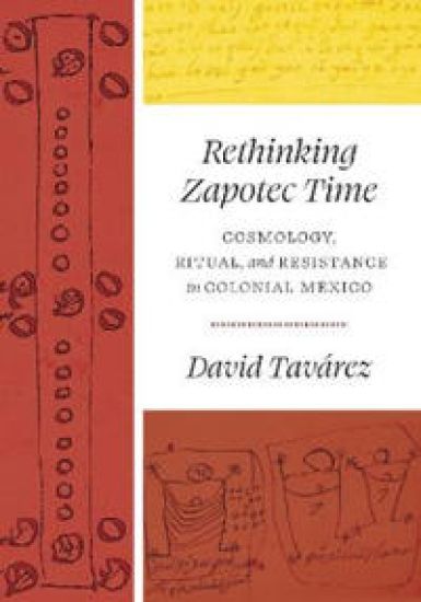Rethinking Zapotec Time – Cosmology, Ritual, and Resistance in Colonial Mexico