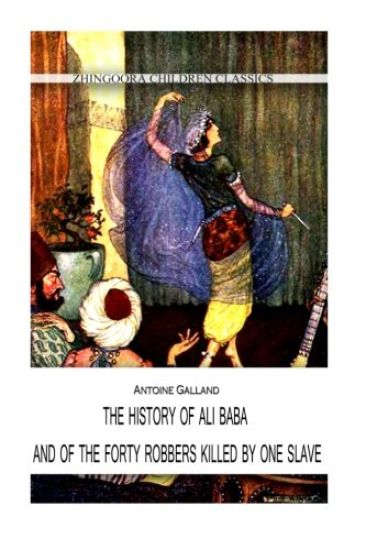 The History Of Ali Baba, And Of The Forty Robbers Killed By One Slave