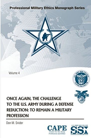 Once Again, the Challenge to the U.S. Army During a Defense Reduction: To Remain a Military Profession