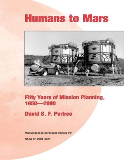 Humans to Mars: Fifty Years of Mission Planning, 1950-2000: Monographs in Aerospace History #21