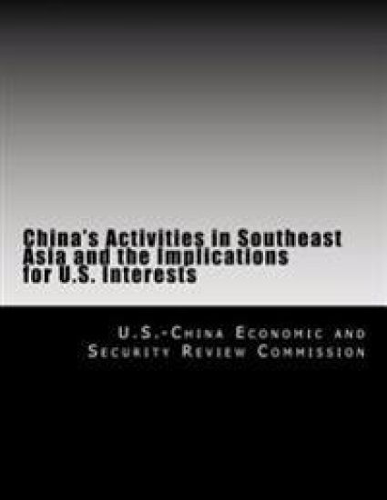 China's Activities in Southeast Asia and the Implications for U.S. Interests