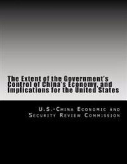 The Extent of the Government's Control of China's Economy, and Implications for the United States