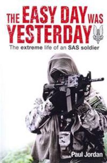 The Easy Day Was Yesterday: The extreme life of an SAS soldier