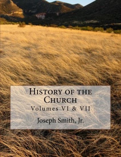 History of the Church: of Jesus Christ of Latter-day Saints - Collection # 3, Volumes VI & VII