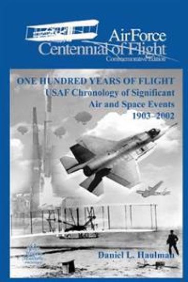 One Hundred Yearsof Flight: USAF Chronology of Significant Air and Space Events1903-2002: Air Force Cennial of flight Commemorative Edition
