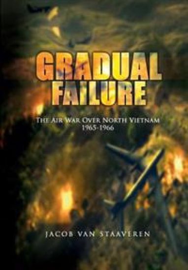 Gradual Failure: The Air War Over North Vietnam 1965-1966