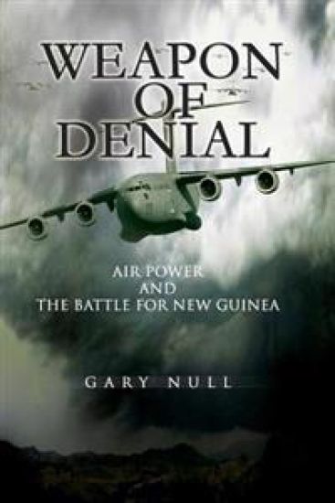 Weapon of Denial: Air Power and the Battle for New Guinea