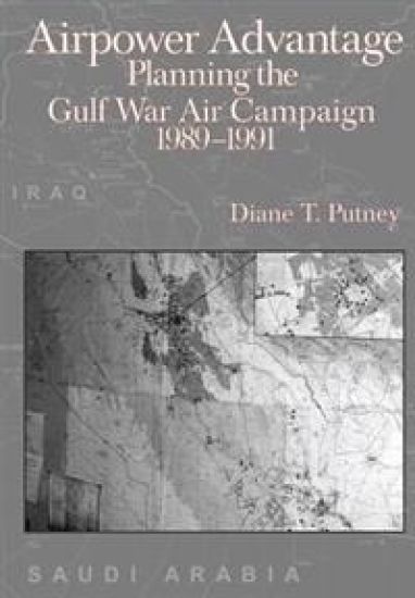 Airpower Advantage: Planning the Gulf War Air Campaign 1989-1991