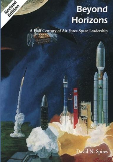 Beyond Horizons: A Half Century of Air Force Space Leadership