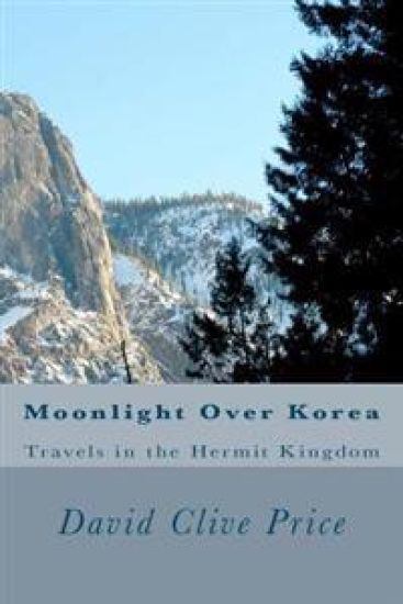 Moonlight Over Korea: Travels in the Hermit Kingdom