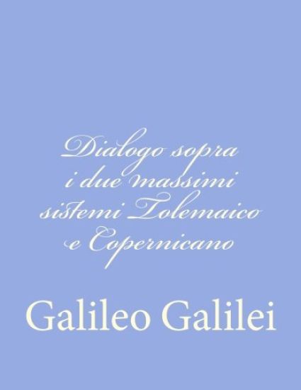 Dialogo sopra i due massimi sistemi Tolemaico e Copernicano