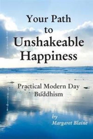 Your Path to Unshakeable Happiness: Practical Modern Day Buddhism