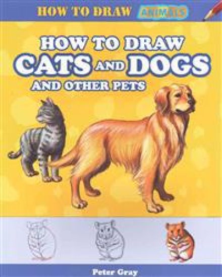 How to Draw Cats and Dogs and Other Pets