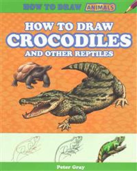 How to Draw Crocodiles and Other Reptiles