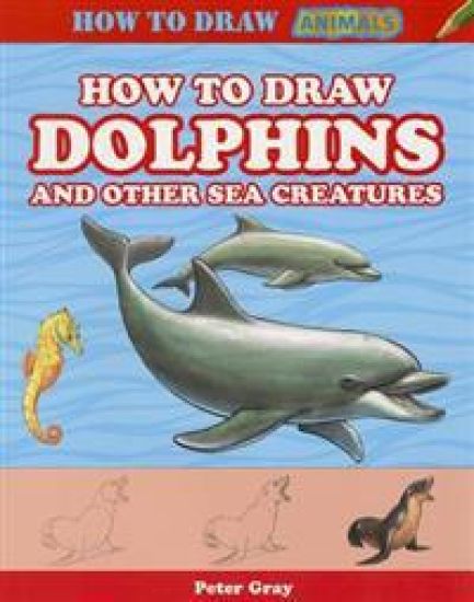 How to Draw Dolphins and Other Sea Creatures