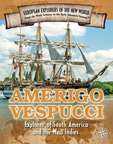 Amerigo Vespucci: Explorer of South America and the West Indies