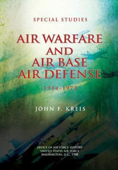 Air Warfare and Air Base Air Defense: 1914-1973