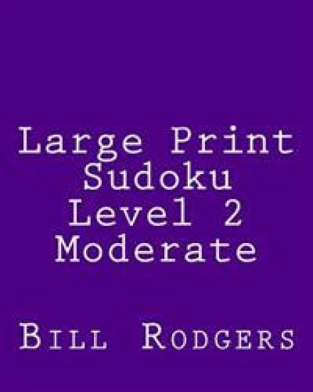 Large Print Sudoku Level 2 Moderate: 80 Easy to Read, Large Print Sudoku Puzzles