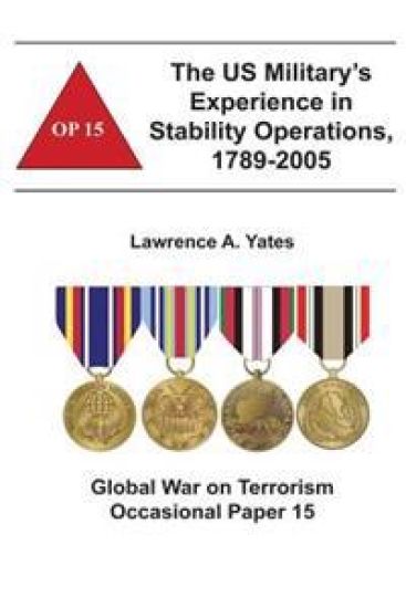 The US Military's Experience in Stability Operations, 1789-2005: Global War on Terrorism Occasional Paper 15