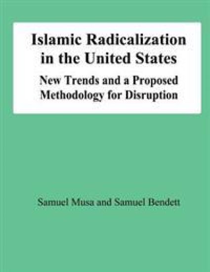 Islamic Radicalization in the United States: New Trends and a Proposed Methodology for Disruption