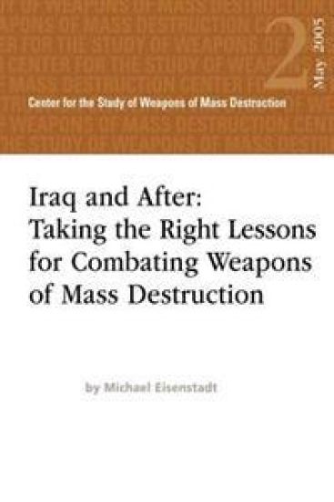 Iraq and After: Taking the Right Lessons for Combating Weapons of Mass Destruction