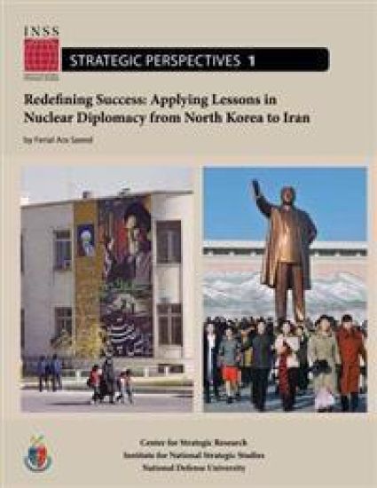 Redefining Success: Applying Lessons in Nuclear Diplomacy from North Korea to Iran: Institute for National Strategic Studies, Strategic Pe