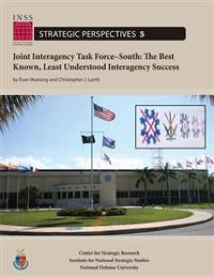 Joint Interagency Task Force-South: The Best Known, Least Understood Interagency Success: Institute for National Strategic Studies, Strategic Perspect
