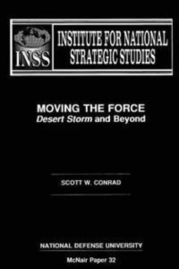 Moving the Force: Desert Storm and Beyond: Institute for National Strategic Studies McNair Paper 32