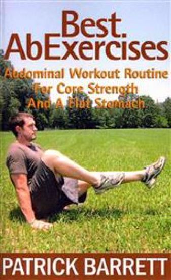 Best Ab Exercises: Abdominal Workout Routine For Core Strength And A Flat Stomach