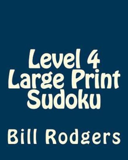 Level 4 Large Print Sudoku: 80 Easy to Read, Large Print Sudoku Puzzles