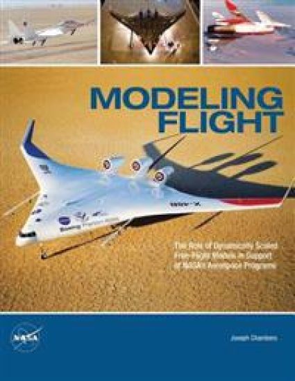 Modeling Flight: The Role of Dynamically Scaled Free-Flight Models in Support of NASA's Aerospace Programs