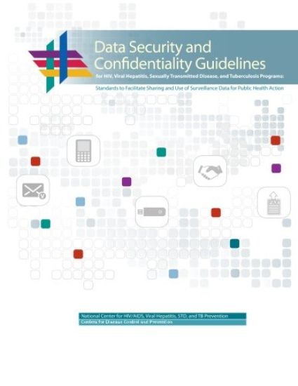 Data Security and Confidentiality Guidelines for HIV, Viral Hepatitis, Sexually Transmitted Disease, and Tuberculosis Programs: Standards to Facilitat