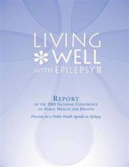 Living Well with Epilepsy II: Report of the 2003 National Conference on Public Health and Epilepsy