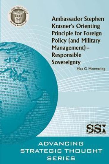 Ambassador Stephen Krasner's Orienting PrincipleFOR FOREIGN POLICY (AND MILITARY MANAGEMENT)- RESPONSIBLE SOVEREIGNTY
