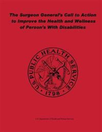 The Surgeon General's Call to Action to Improve the Health and Wellness of Persons With Disabilities
