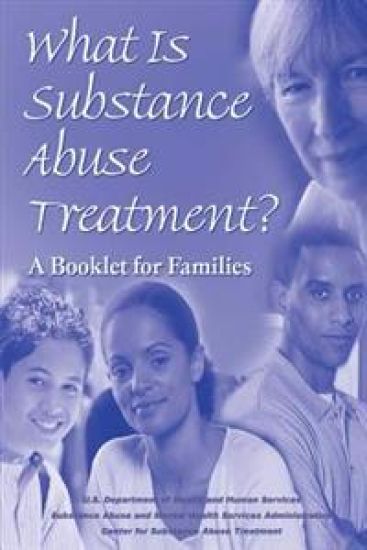What is Substance Abuse Treatment?: A Booklet for Families