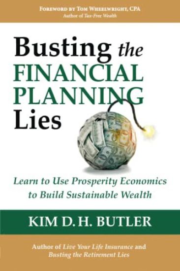 Busting the Financial Planning Lies: Learn to Use Prosperity Economics to Build Sustainable Wealth