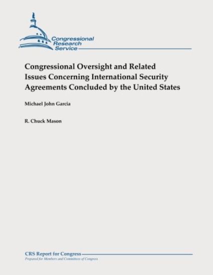 Congressional Oversight and Related Issues Concerning International Security Agreements Concluded by the United States